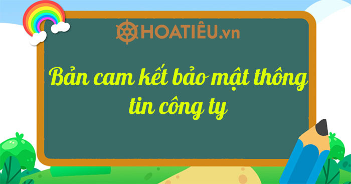 Bản cam kết bảo mật thông tin công ty 2025 Mẫu cam kết bảo mật thông tin