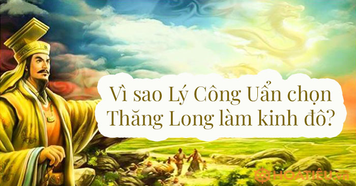 Vì sao Lý Công Uẩn chọn Thăng Long làm kinh đô Giải SGK trang 35