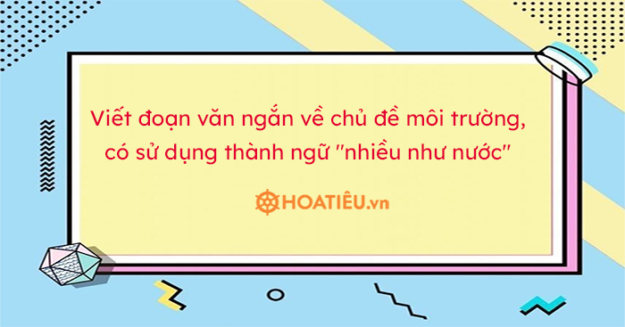 5 đoạn văn về chủ đề môi trường có sử dụng thành ngữ Nhiều như nước hay