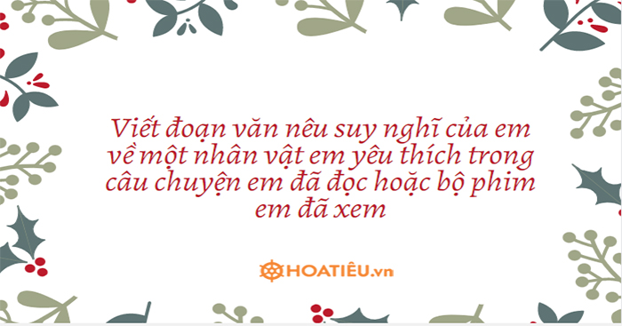 Viết đoạn văn nêu suy nghĩ của em về một nhân vật em yêu thích trong