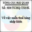 Công văn 484/2013/TCHQ-TXNK