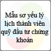 Mẫu sơ yếu lý lịch thành viên quỹ đầu tư chứng khoán