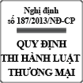 Nghị định quy định chi tiết thi hành luật thương mại số 187/2013/NĐ-CP