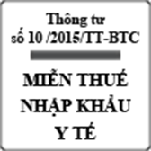 Thông tư quy định miễn thuế nhập khẩu thiết bị y tế số 10 /2015/TT-BTC