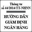 Thông tư  hướng dẫn về giám định tư pháp ngân hàng số 44/2014/TT-NHNN