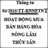 Thông tư về mua bán hàng hóa quốc tế nông lâm thủy sản số 04/2015/TT-BNNPTNT