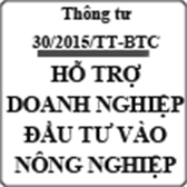 Thông tư hướng dẫn lập dự toán hỗ trợ doanh nghiệp đầu tư vào nông nghiệp số 30/2015/TT-BTC