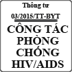 Thông tư số 03/2015/TT-BYT quy định chế độ báo cáo công tác phòng, chống HIV/AIDS 