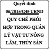 Quyết định về quy chế phối hợp trong quản lý nhà nước đối với vật tư nông, lâm, thủy sản số 06/2015/QĐ-UBND