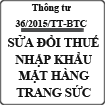 Thông tư sửa đổi mức thuế suất nhập khẩu đối với mặt hàng vàng trang sức số 36/2015/TT-BTC