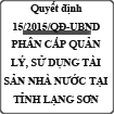 Quyết định về phân cấp quản lý, sử dụng tài sản tại cơ quan nhà nước trên địa bàn tỉnh Lạng Sơn số 15/2015/QĐ-UBND