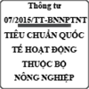 Thông tư hướng dẫn chấp thuận tiêu chuẩn quốc tế các hoạt động thuộc phạm vi quản lý của Bộ Nông nghiệp số 07/2015/TT-BNNPTNT