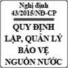 Nghị định quy định lập, quản lý hành lang bảo vệ nguồn nước số 43/2015/NĐ-CP