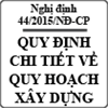 Nghị định quy định chi tiết một số nội dung về quy hoạch xây dựng số 44/2015/NĐ-CP