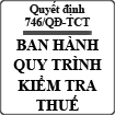 Quyết định về việc ban hành quy trình kiểm tra thuế số 746/QĐ-TCT