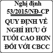 Nghị định quy định về nghỉ hưu ở tuổi cao hơn đối với cán bộ, công chức số 53/2015/NĐ-CP