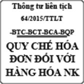 Thông tư liên tịch quy định chế độ hóa đơn đối với hàng hóa nhập khẩu số 64/2015/TTLT-BTC-BCT-BCA-BQP