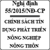 Nghị định về chính sách tín dụng phục vụ phát triển nông nghiệp, nông thôn số 55/2015/NĐ-CP