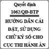 Quyết định về hướng dẫn cài đặt, sử dụng chữ ký số cho cục thi hành án số 1062/QĐ-BTP