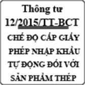 Thông tư về chế độ cấp giấy phép nhập khẩu tự động đối với sản phẩm thép số 12/2015/TT-BCT