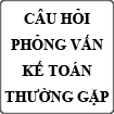 Những câu hỏi phỏng vấn thường gặp ngành kế toán