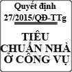 Quyết định về tiêu chuẩn nhà ở công vụ số 27/2015/QĐ-TTg