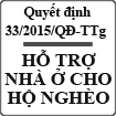 Quyết định về chính sách hỗ trợ nhà ở đối với hộ nghèo số 33/2015/QĐ-TTg