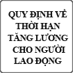 Quy định về thời hạn tăng lương cho người lao động