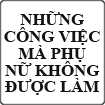 Những công việc mà phụ nữ không được làm