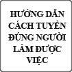 Hướng dẫn cách tuyển đúng người làm được việc