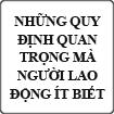 Những quy định quan trọng mà người lao động ít biết