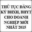 Thủ tục đăng ký bảo hiểm xã hội, bảo hiểm y tế cho doanh nghiệp mới nhất năm 2015