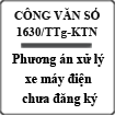 Công văn về phương án xử lý đối với xe máy điện chưa đăng kí số 1630/TTg-KTN