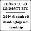 Thông tư hướng dẫn xử lý tài chính khi doanh nghiệp mới thành lập, giải thể số 129/2015/TT-BTC