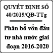 Quyết định về phân bổ vốn đầu tư nhà nước giai đoạn 2016-2020 số 40/2015/QĐ-TTg