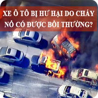 Xe ô tô bị hư hại do cháy nổ có được bảo hiểm bồi thường?