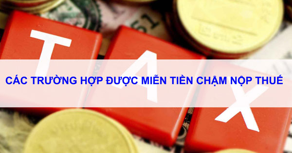  trường hợp được miễn tiền chậm nộp tiền thuế