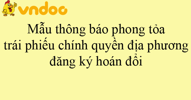 Mẫu Thông Báo Phong Tỏa Trái Phiếu Chính Quyền địa Phương đăng Ký Hoán đổi