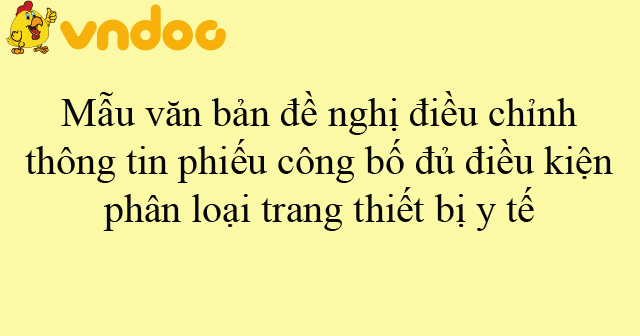 Mẫu văn bản đề nghị điều chỉnh thông tin phiếu công bố đủ điều kiện ...