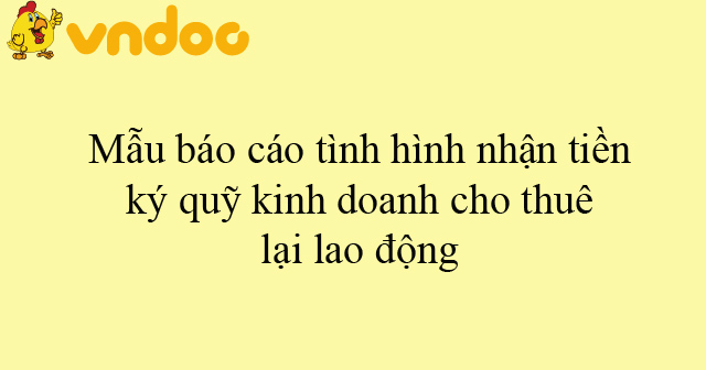 Mẫu báo cáo tình hình nhận tiền ký quỹ kinh doanh cho thuê lại lao động