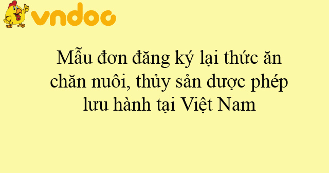 Mẫu đơn đăng ký lại thức ăn chăn nuôi, thủy sản được phép lưu hành tại ...