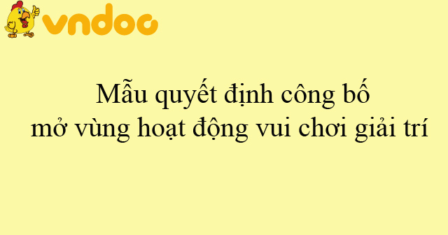 Mẫu quyết định công bố mở vùng hoạt động vui chơi giải trí - HoaTieu.vn