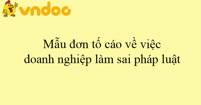 Mẫu đơn tố cáo về việc doanh nghiệp làm sai pháp luật - HoaTieu.vn