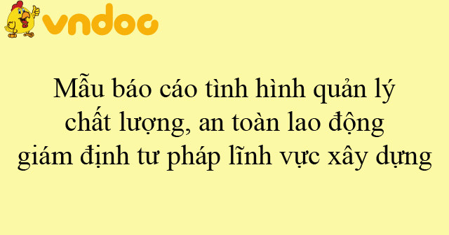 Mẫu báo cáo tình hình quản lý chất lượng, an toàn lao động, giám định ...