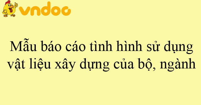 Mẫu báo cáo tình hình sử dụng vật liệu xây dựng của bộ, ngành