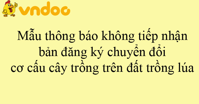 Mẫu thông báo không tiếp nhận bản đăng ký chuyển đổi cơ cấu cây trồng ...