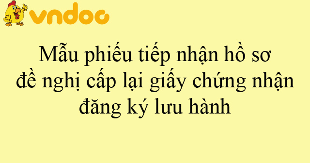 Mẫu phiếu tiếp nhận hồ sơ đề nghị cấp lại giấy chứng nhận đăng ký lưu hành