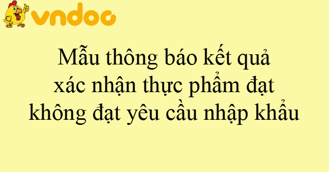 Mẫu thông báo kết quả xác nhận thực phẩm đạt, không đạt yêu cầu nhập khẩu