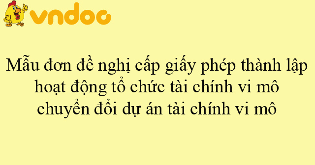 Mẫu đơn đề nghị cấp giấy phép thành lập, hoạt động tổ chức tài chính vi ...