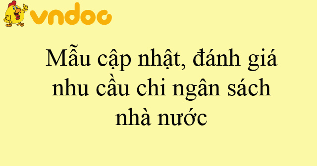 Mẫu cập nhật, đánh giá nhu cầu chi ngân sách nhà nước - HoaTieu.vn